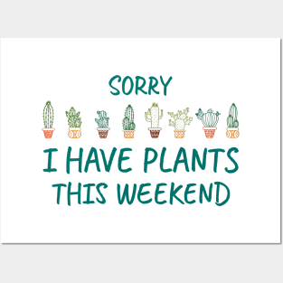 Sorry I Have Plants This Weekend Posters and Art